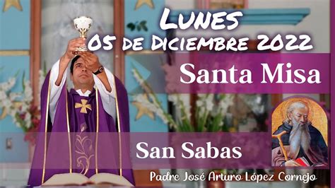 MISA DE HOY Lunes 05 De Diciembre 2022 Padre Arturo Cornejo YouTube