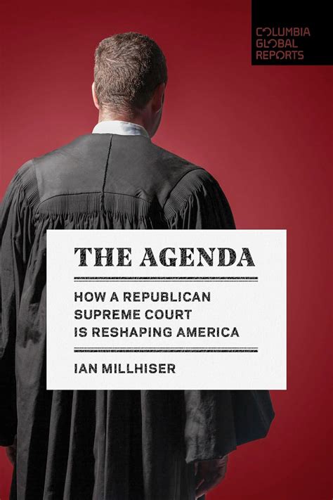 The Agenda How A Republican Supreme Court Is Reshaping America