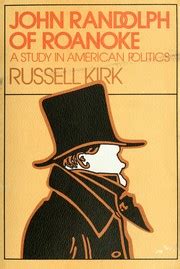 John Randolph of Roanoke by Russell Kirk | Open Library