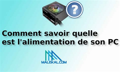 Comment Savoir Quelle Est L Alimentation De Son PC Malekal