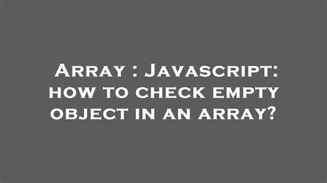 Array Javascript How To Check Empty Object In An Array Youtube