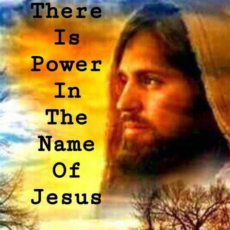 There Is Power In The Name Of Jesus Names Of Jesus Jesus Names