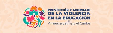 Prevención y abordaje de las violencias en el sector educativo de América Latina y el Caribe