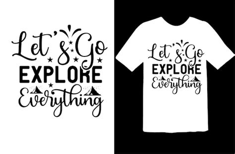 Premium Vector Lets Go Explore Everything T Shirt Design