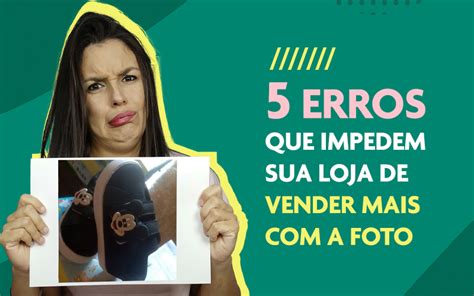 5 Erros A Foto De Produto Que Impedem Sua Loja De Vender Mais