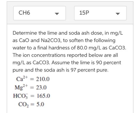 Solved CH6 15P Determine The Lime And Soda Ash Dose In Mg L Chegg