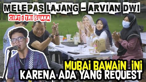 Melepas Lajang Arvian Dwi Cipt Tri Suaka Cover By Mubai Youtube