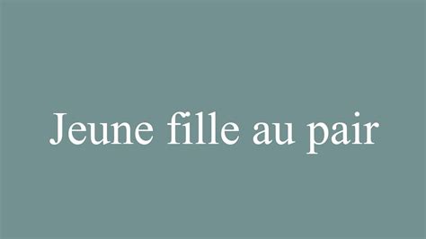 How To Pronounce Jeune Fille Au Pair Au Pair Correctly In French