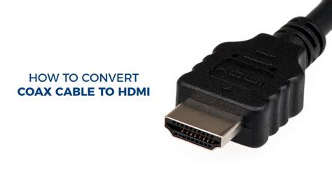 How to Convert Coax Cable to HDMI - Readytogocables