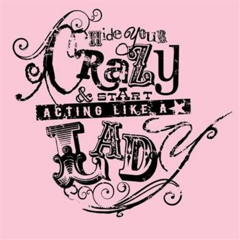 hide  crazy  start acting   lady act   lady words