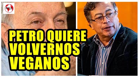 Petro Quiere Volvernos Veganos Cr Nica Gardeaz Bal Youtube