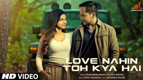 Love Nahin Toh Kya Hai Song Pawandeep Rajan Arunita Kanjilal