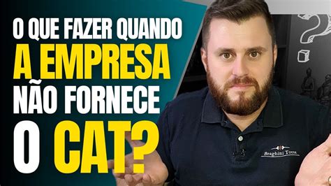 O QUE FAZER QUANDO A EMPRESA NÃO FORNECE O CAT YouTube