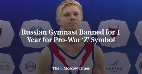 Russian Gymnast Banned For 1 Year For Pro War ‘z Symbol The Moscow Times