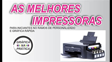 Melhores Impressoras Para Trabalhar Personalizados Grafica Rapida