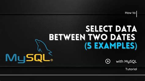 How To Select Data Between Two Dates In MySQL 5 Examples