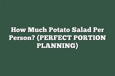 How Much Potato Salad Per Person Perfect Portion Planning