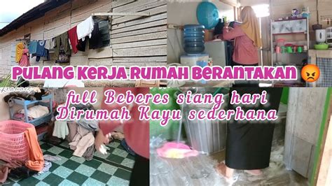 Pulang Kerja Rumah Berantakan Full Beberes Siang Hari Dirumah