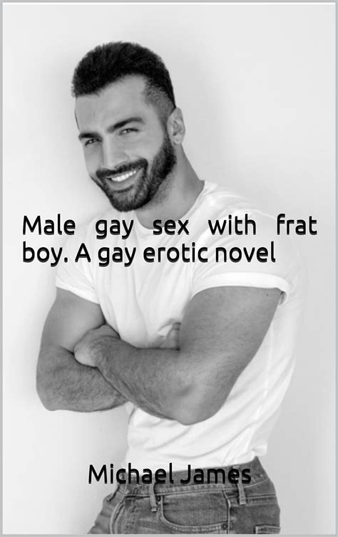 Male Gay Sex With Frat Boy A Gay Erotic Novel By Michael James Goodreads