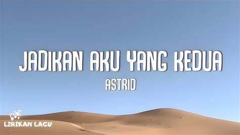 Astrid Jadikan Aku Yang Kedua Lirik Lagu YouTube