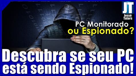 DESCOBRA se seu PC ESTÁ SENDO MONITORADO ESPIONADO AGORA YouTube