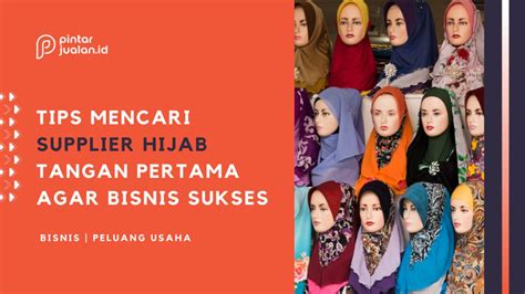 Cara Dan Tips Mencari Supplier Hijab Tangan Pertama Agar Bisnis Sukses