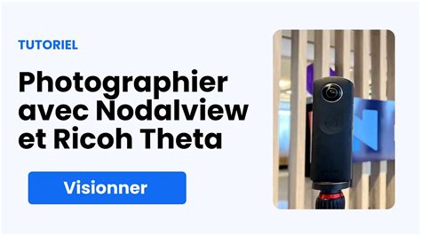 Comment R Aliser Des Panoramas Avec Nodalview Et Une Cam Ra Ricoh Theta