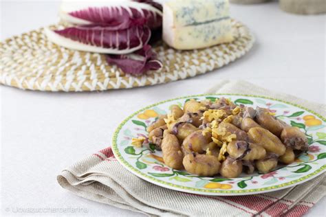 Gnocchi Con Radicchio Gorgonzola E Noci Uovazuccheroefarina