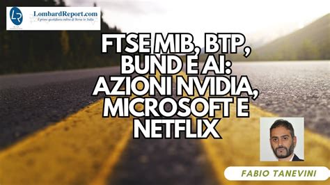 FTSE MIB Bund BTP E Poi Ancora AI Azioni NVIDIA Microsoft E