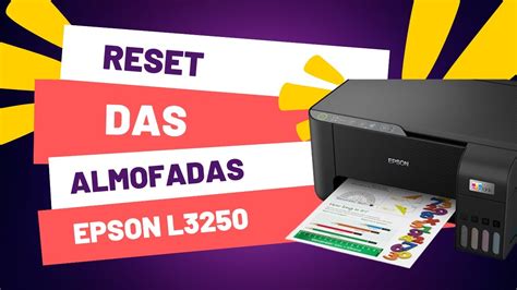 Impressora EPSON L3250 Como Fazer O Reset Das Almofadas Passo A Passo