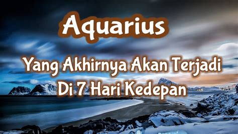 Aquariussesuatu Yang Akhirnya Akan Terjadi Di Hari Kedepan Youtube