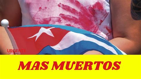 M S Muertos Basta Ya Cuba Alerta Ltimas Noticias De Cuba Hoy