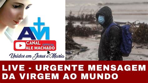 Live Urgente E Ser Ssima Mensagem De Nossa Senhora Ao Mundo An Lise