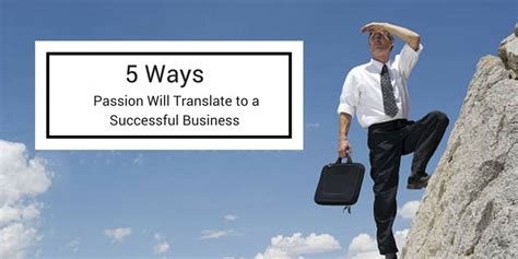 5 Ways Passion Will Translate To A Successful Business Business Blog