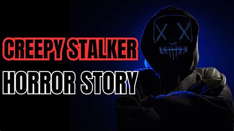 True Creepy Stalker Horror Story YouTube