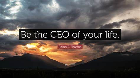 Robin S Sharma Quote Be The Ceo Of Your Life