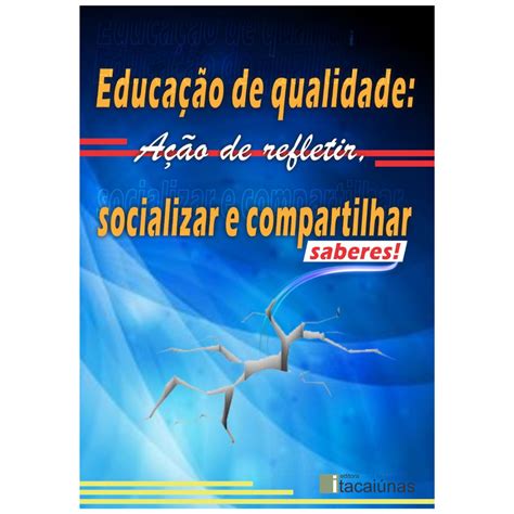 EDUCAÇÃO DE QUALIDADE ação de refletir socializar e compartilhar