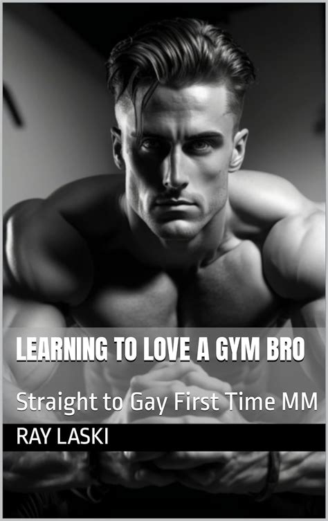 Learning To Love A Gym Bro Straight To Gay First Time MM Kindle