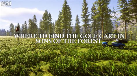 Where To Find the Golf Cart in Sons of the Forest – Survival Game Guide