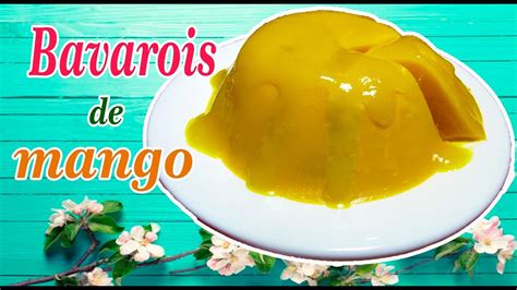 Bavarois De MangoDelicioso Por Donde Lo Mires Las Delicias