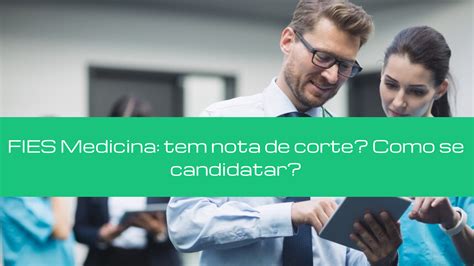 FIES Medicina Tem Nota De Corte Como Se Candidatar