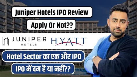 Juniper Hotels IPO Review Apply Or Not Jayesh Khatri YouTube