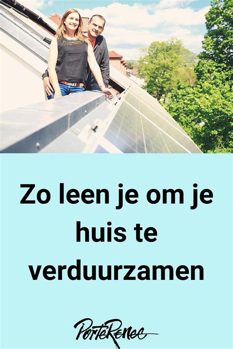 Zo Leen Je Om Je Huis Te Verduurzamen Artofit