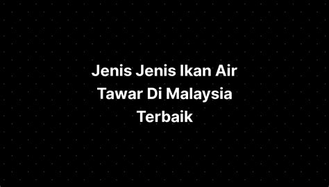 Jenis Jenis Ikan Air Tawar Di Malaysia Terbaik Imagesee