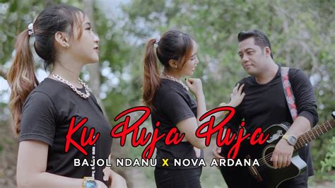 Bajol Ndanu X Nova Ardana Ku Puja Puja Official Music Video Youtube