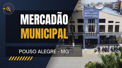 Conheça o Mercadão Municipal de Pouso Alegre MG Conexão YouTube