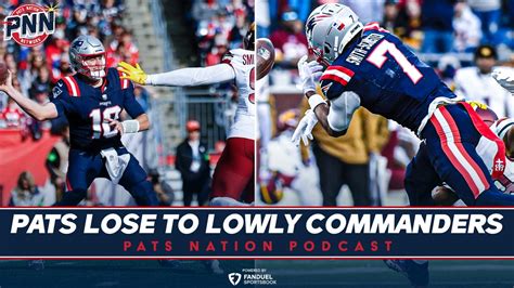 Instant Reaction Patriots Lose To Lowly Commanders Patriots Nation