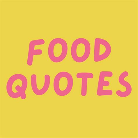 Food Is Where The Heart Is Enjoy These Food Quotes That Remind Us That