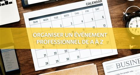 Organiser un événement pro de A à Z Les astuces clés