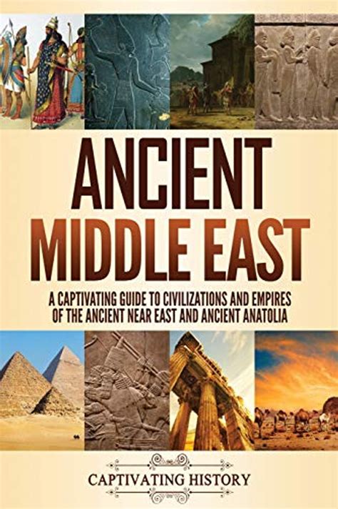 Ancient Middle East A Captivating Guide To Civilizations And Empires Of The Ancient Near East